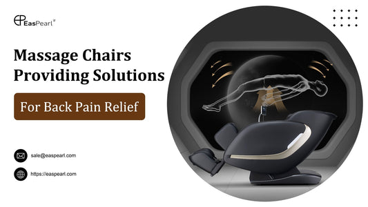 EasPearl Massage Chairs: Providing Solutions for Back Pain Relief