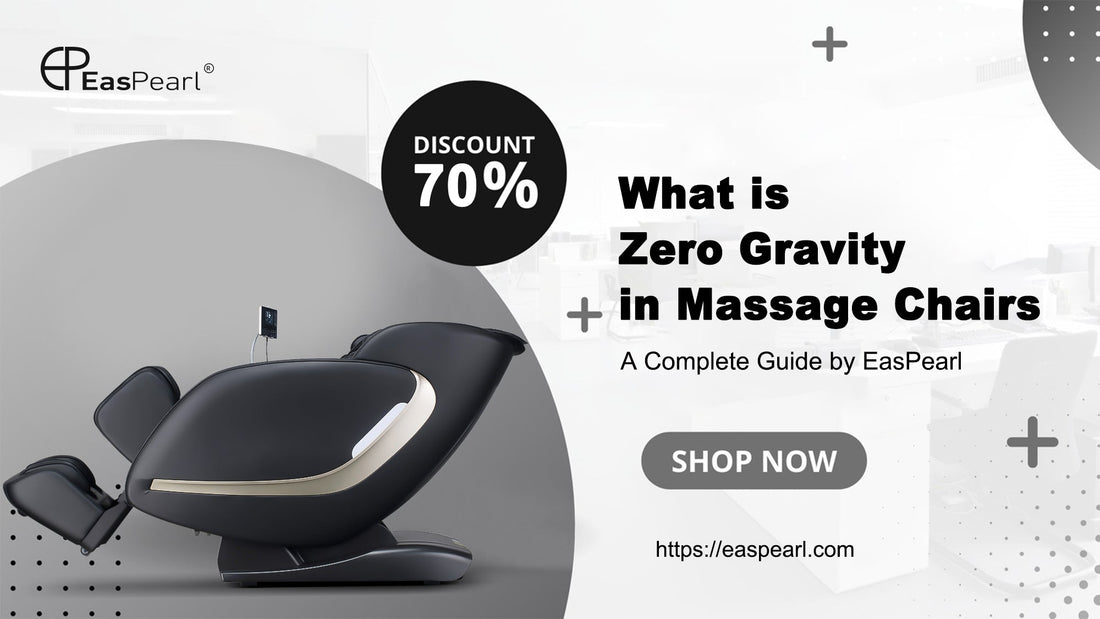 What Is Zero Gravity in Massage Chairs? A Complete Guide by EasPearl