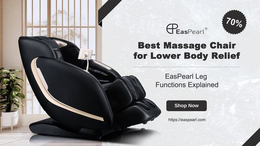 Best Massage Chair for Lower Body Relief: EasPearl Leg Functions Explained